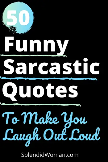 50 Funny Sarcastic Quotes To Get You Through A Bad Day